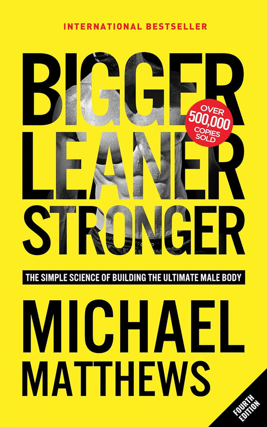 Bigger Leaner Stronger: the Simple Science of Building the Ultimate Male Body